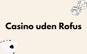 Oplev de Bedste Casinoer Uden Rofus